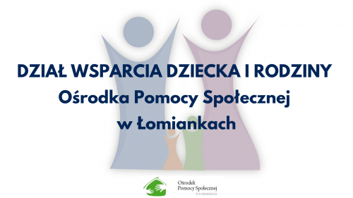 plakat Działu Wsparcia Dziecka i Rodziny Ośrodka Pomocy Społecznej w Łomiankach