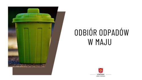 Harmonogramy wywozu odpadów zmieszanych, segregowanych i zielonych w maju